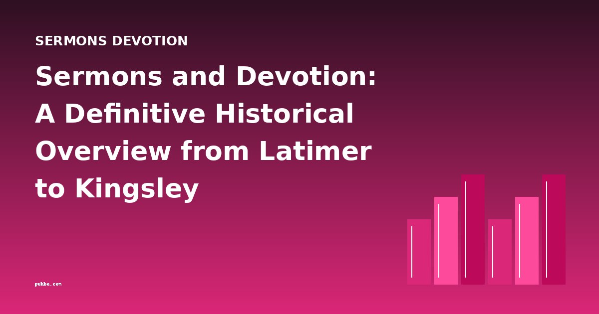 Sermons and Devotion: A Definitive Historical Overview from Latimer to Kingsley