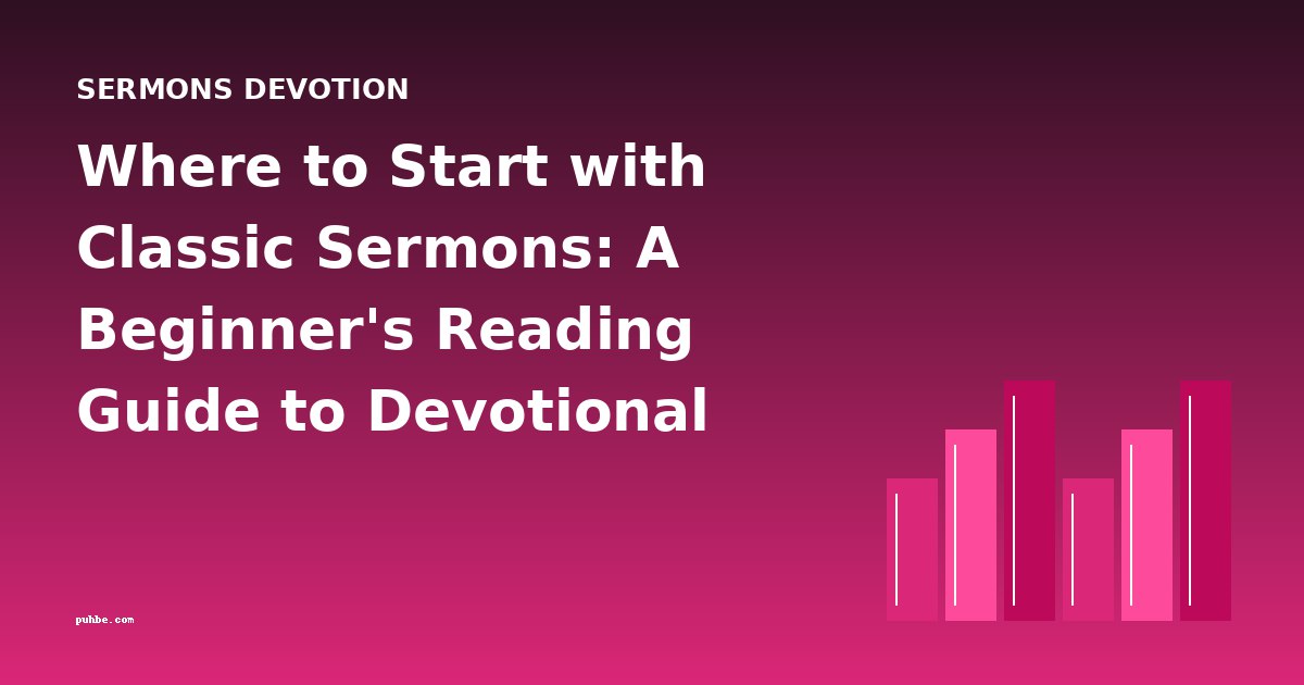 Where to Start with Classic Sermons: A Beginner's Reading Guide to Devotional Literature