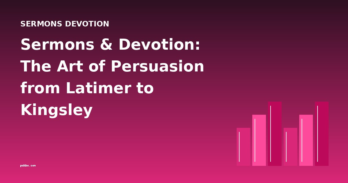 Sermons & Devotion: The Art of Persuasion from Latimer to Kingsley