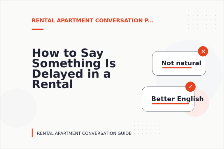 How to Say Something Is Delayed in a Rental Apartment Conversation How to Say Something Is Delayed in a Rental Apartment Conversation